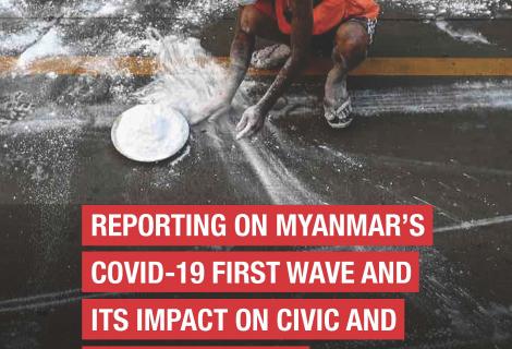 Reporting on Myanmar's Covid-19 First Wave and its Impact on Civic and Political Space